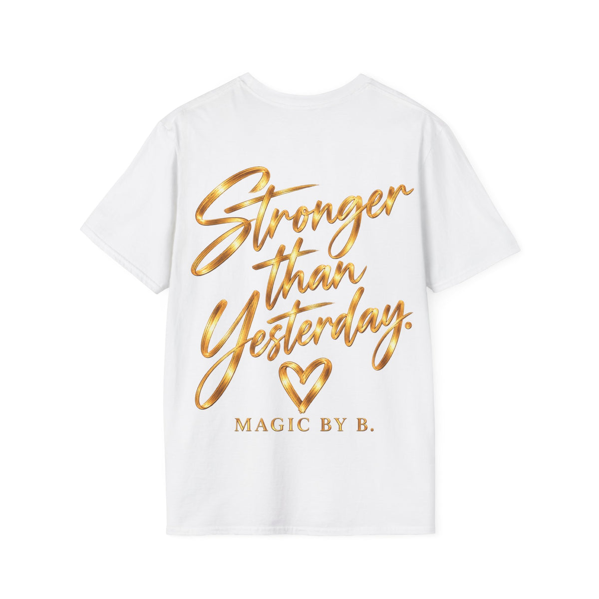 STRONGER THAN YESTERDAY – T-Shirt | Magic by B.