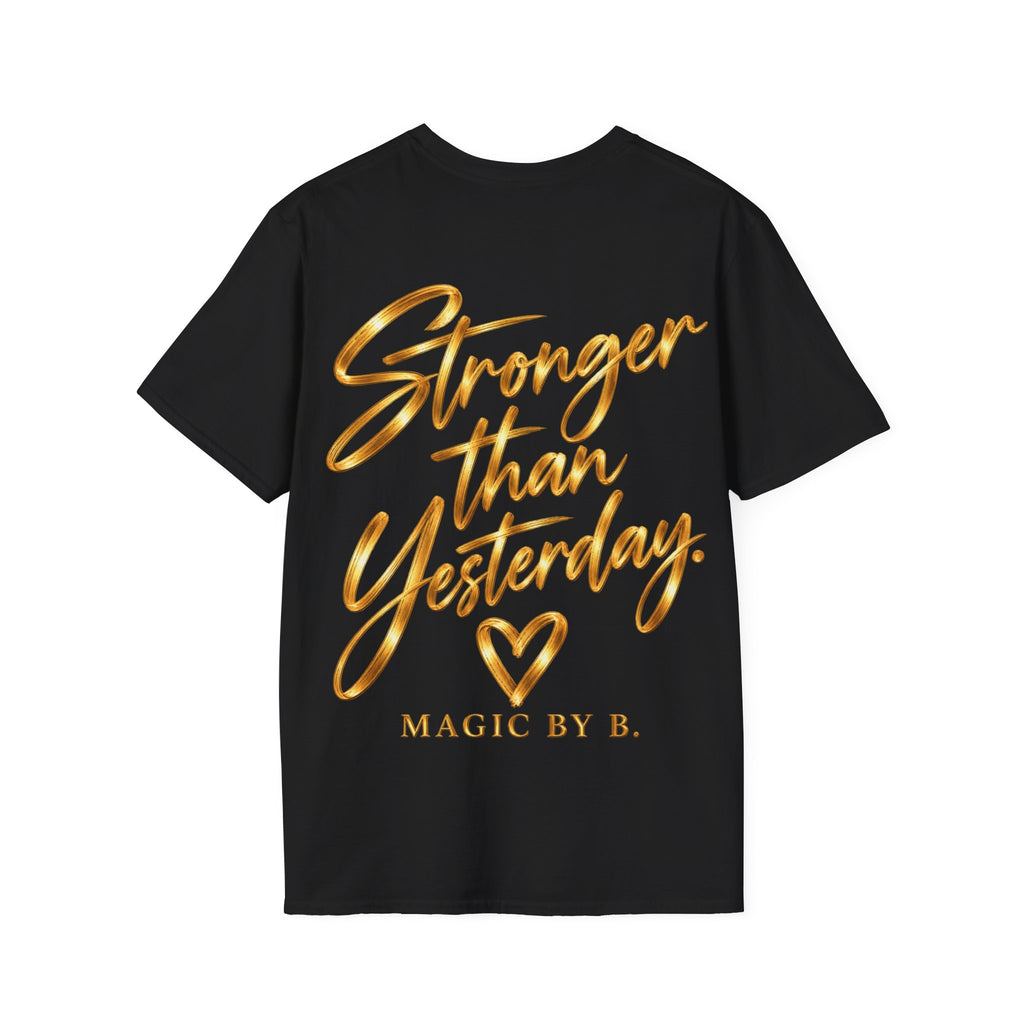 STRONGER THAN YESTERDAY – T-Shirt | Magic by B.