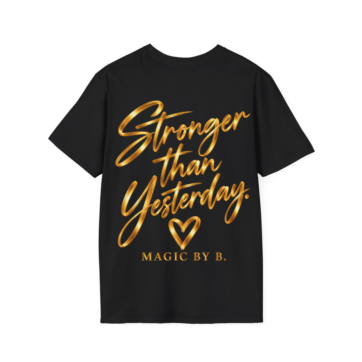 STRONGER THAN YESTERDAY – T-Shirt | Magic by B.